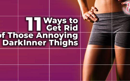 11 Ways to Get Rid of Those Annoying Dark Inner Thighs