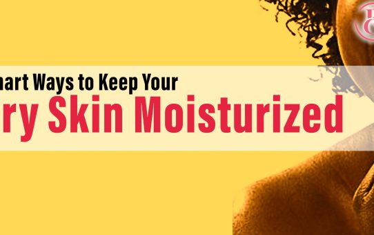 7 Smart Ways to Keep Your Dry Skin Moisturized
