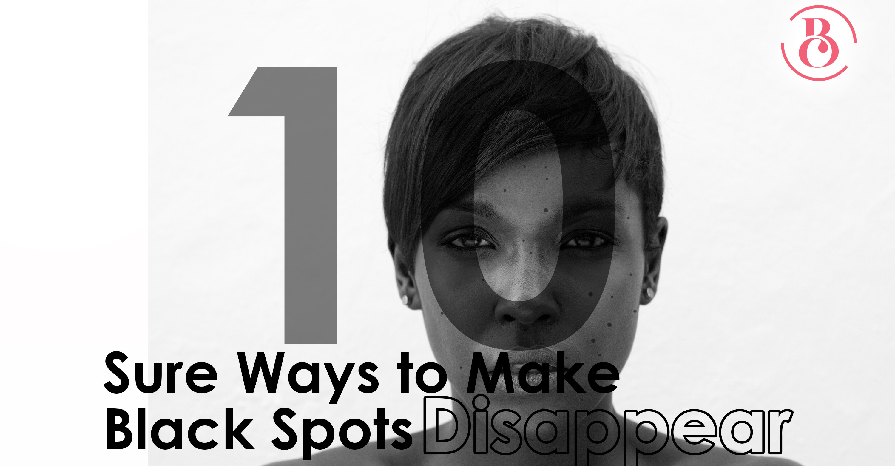 10 Sure Ways to Make Your Black Spots Disappear