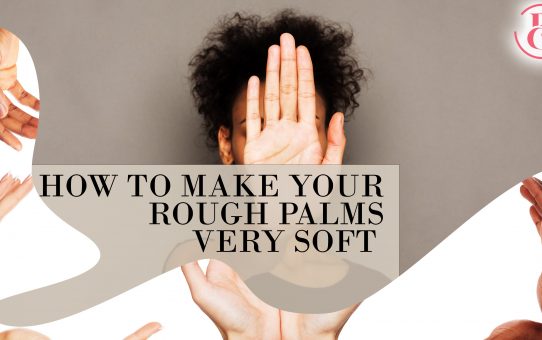 9 Ways to Make Your Rough Palms Very Soft