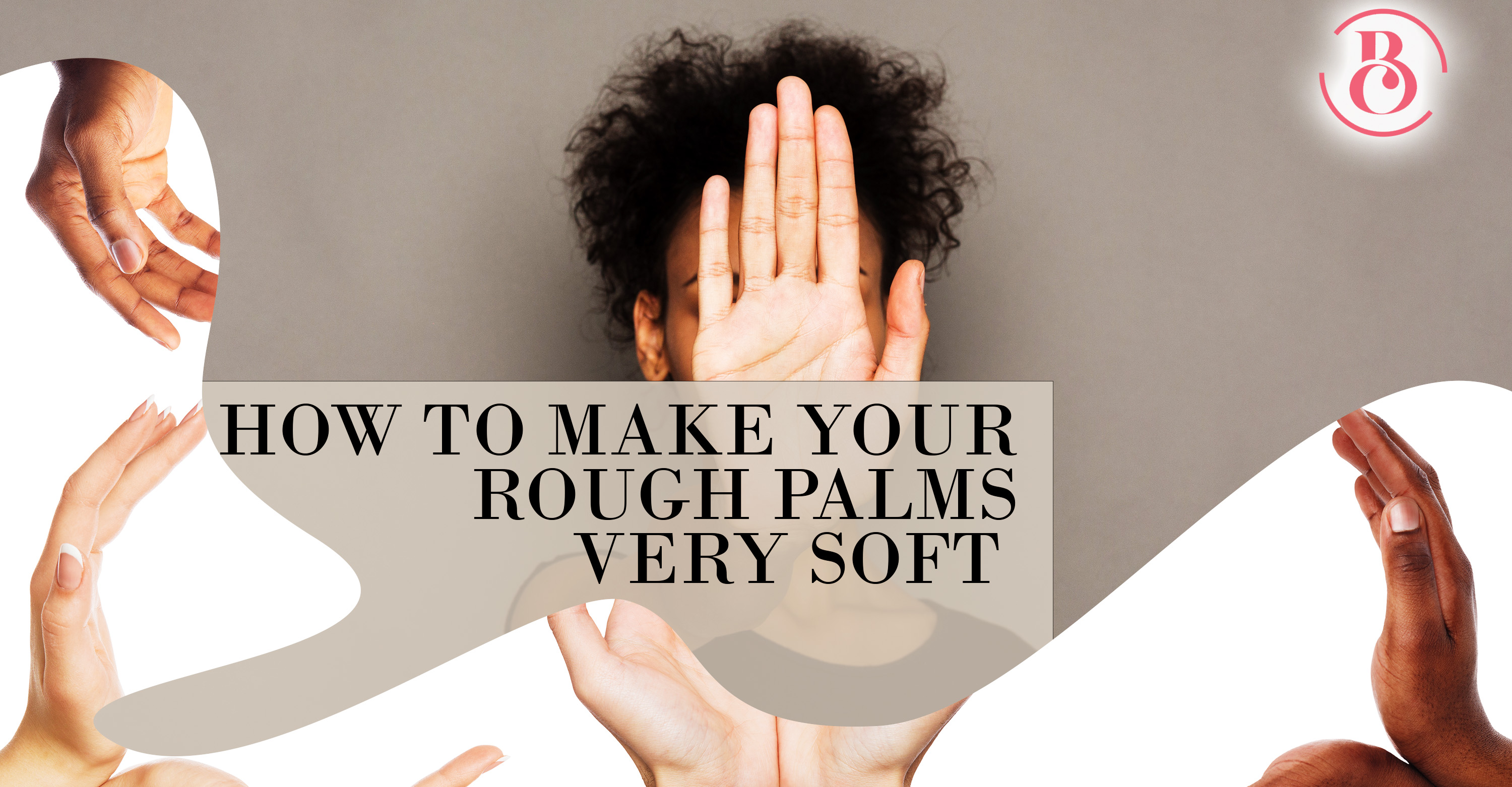 9 Ways to Make Your Rough Palms Very Soft