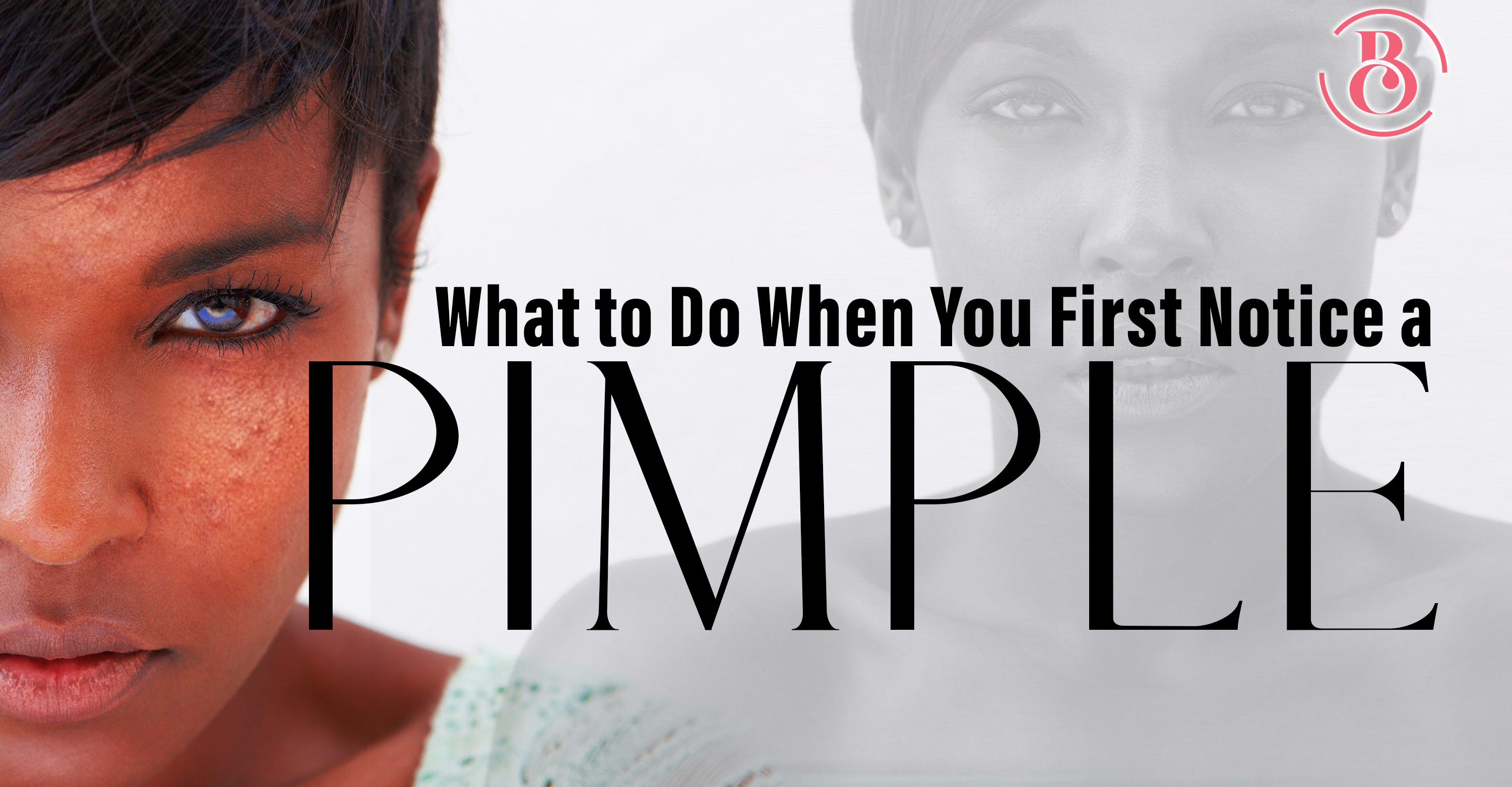 What to Do When You First Notice a Pimple