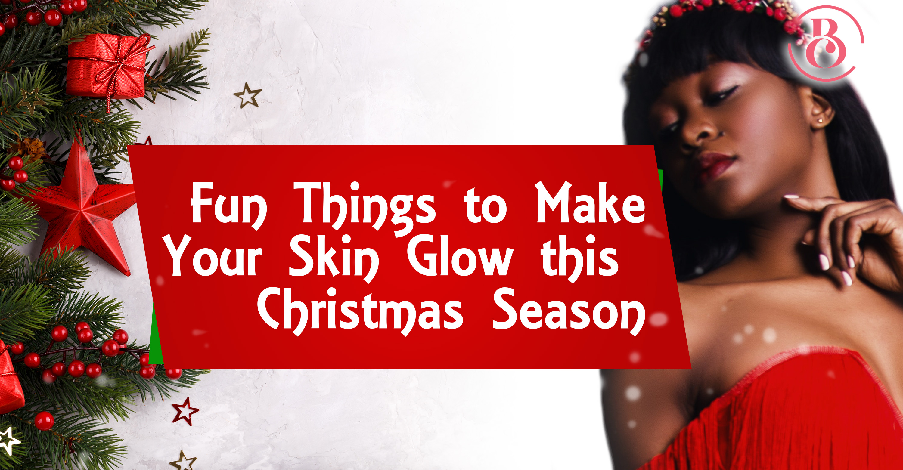 5 Fun Things to Make Your Skin Glow This Christmas