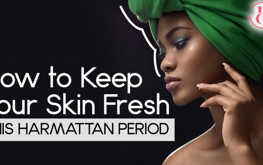 How To Keep Your Skin Fresh This Harmattan Period