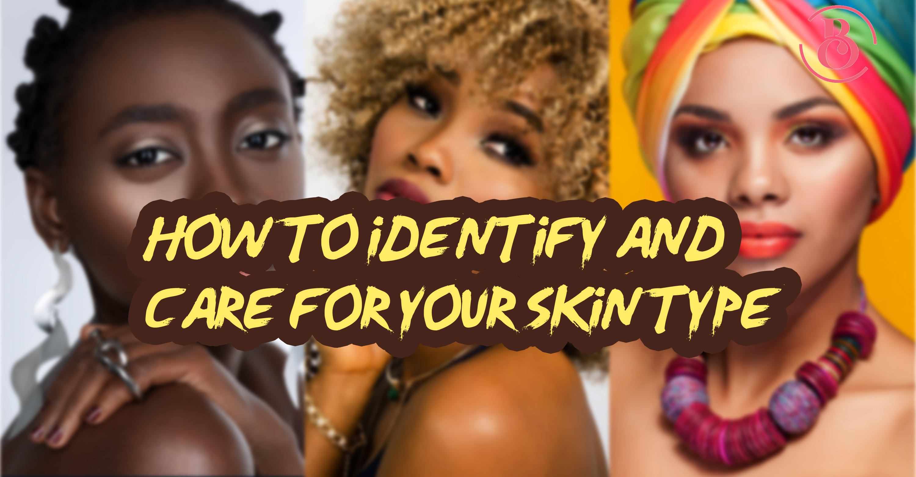 How to Identify and Care for Your Skin Type