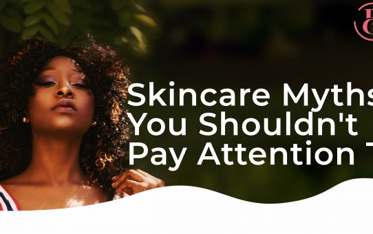 7 Skincare Myths You Should NOT Pay Attention To
