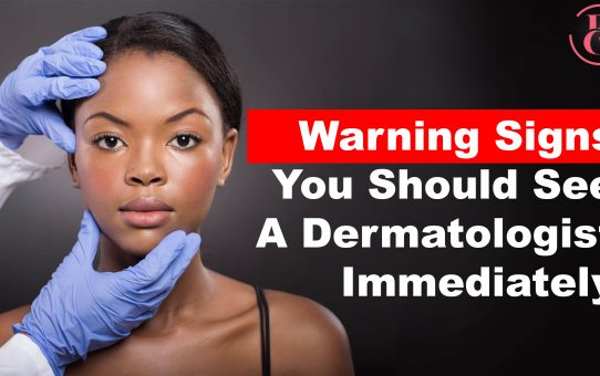 7 Warning Signs You Should See A Dermatologist Immediately