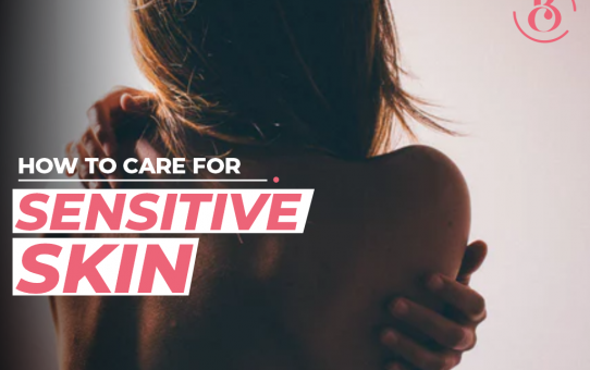 How to Care For Sensitive Skin