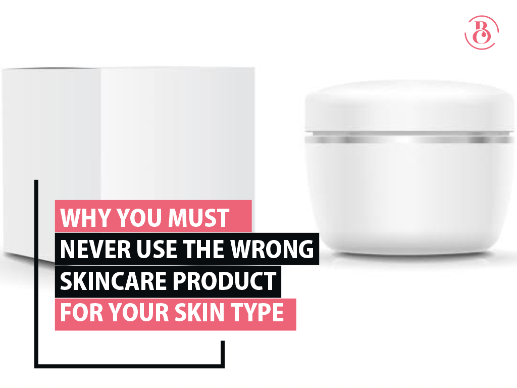 Why You Must Never Use the Wrong Skincare Product for Your Skin Type