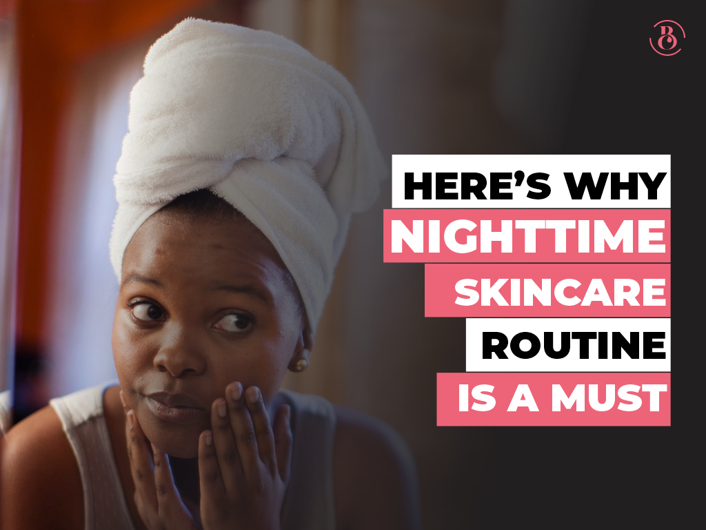 Here’s Why Nighttime Skincare Routine Is A Must