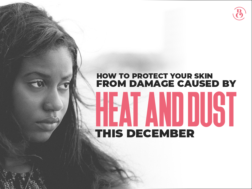 How To Protect Your Skin From Damage Caused By Heat And Dust This December