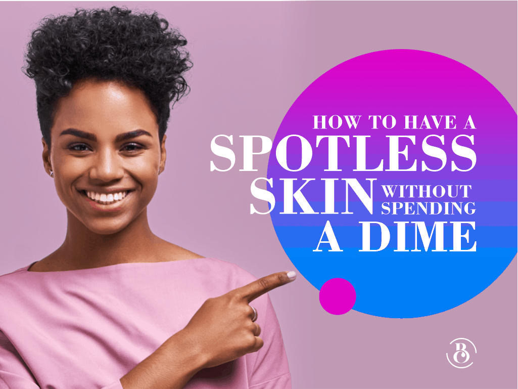 How To Have A Spotless Skin Without Spending A Dime