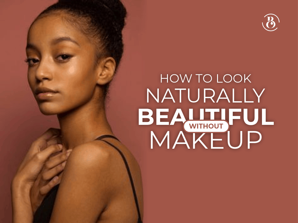 How to Look Naturally Beautiful Without Makeup
