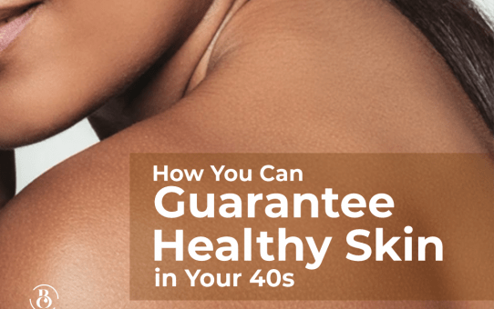 How You Can Guarantee Healthy Skin in Your 40s