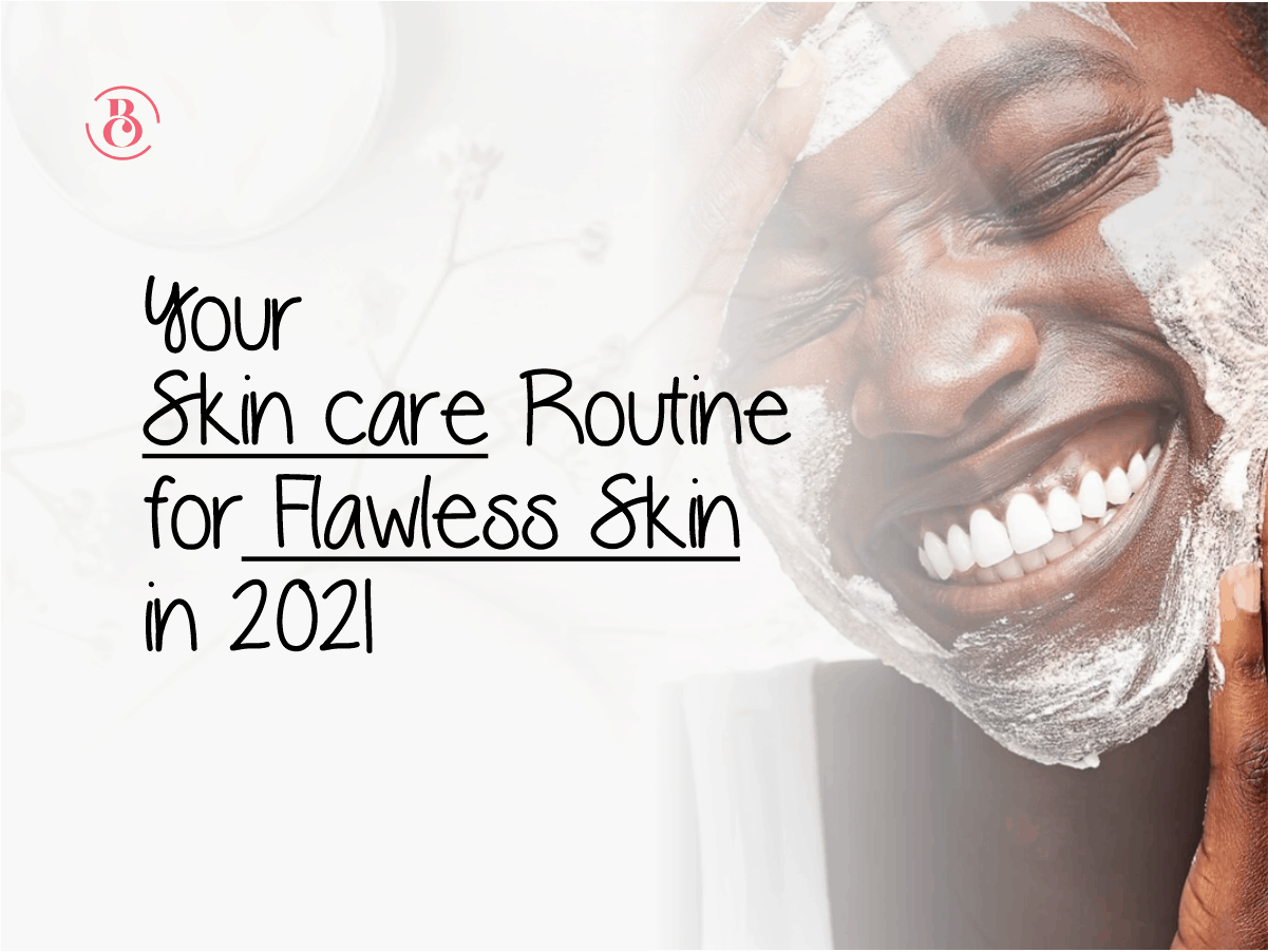 Your Skincare Routine for Flawless Skin in 2021