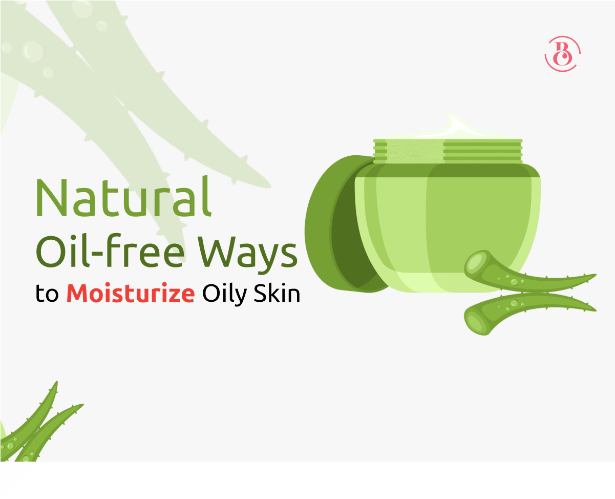 5 Natural Oil-free Ways to Moisturize Oily Skin